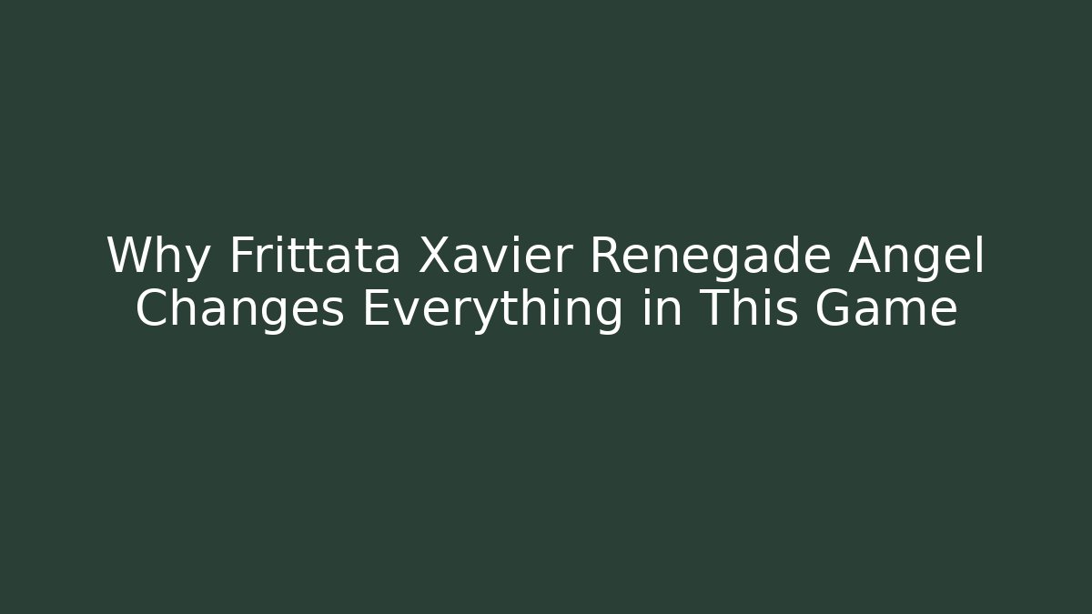 Why Frittata Xavier Renegade Angel Changes Everything in This Game