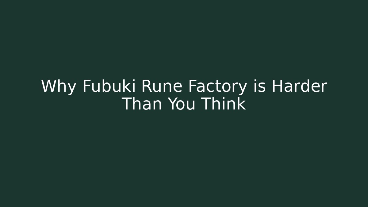 Why Fubuki Rune Factory is Harder Than You Think