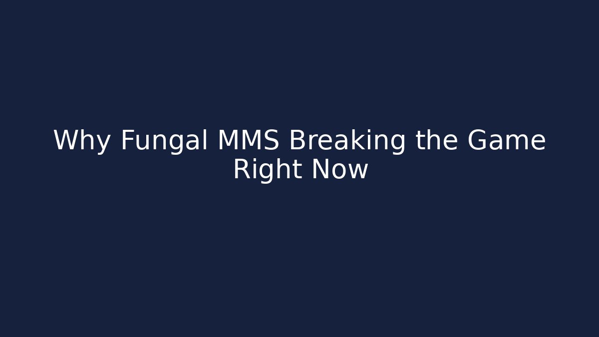 Why Fungal MMS Breaking the Game Right Now