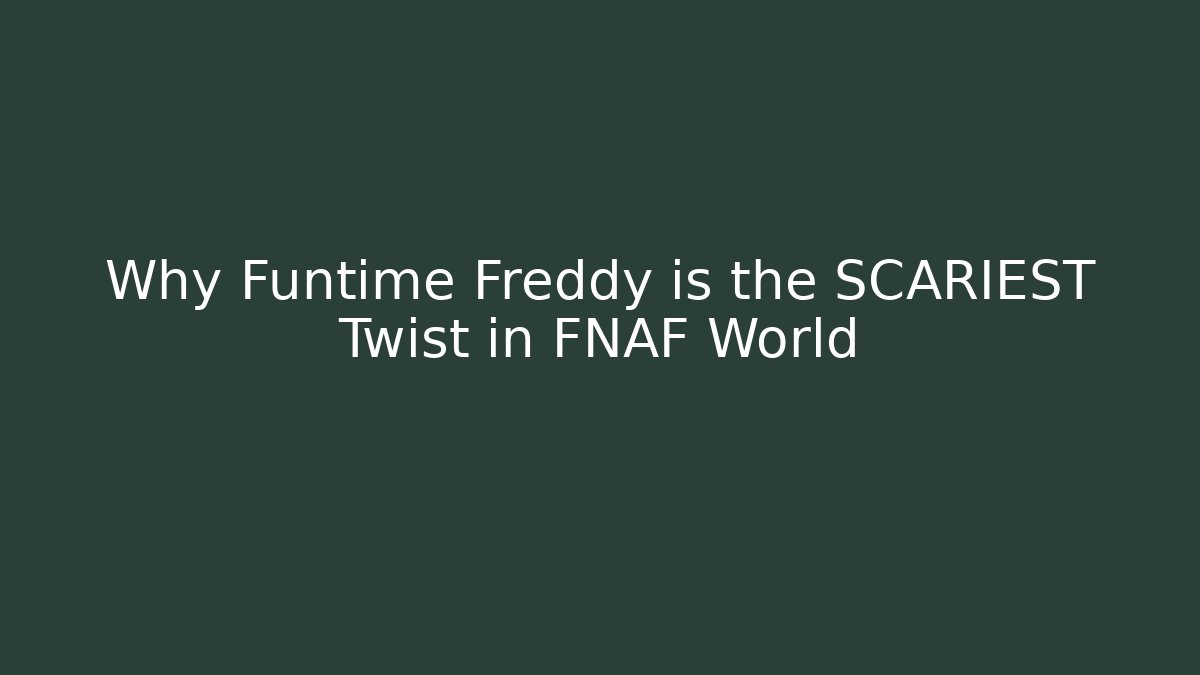 Why Funtime Freddy is the SCARIEST Twist in FNAF World