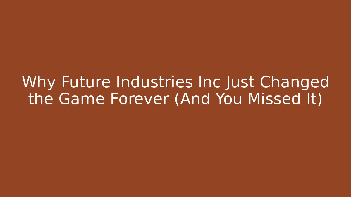 Why Future Industries Inc Just Changed the Game Forever (And You Missed It)