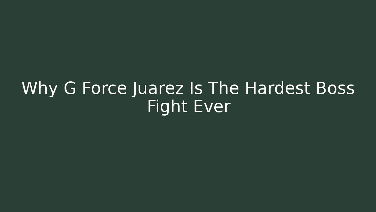 Why G Force Juarez Is The Hardest Boss Fight Ever