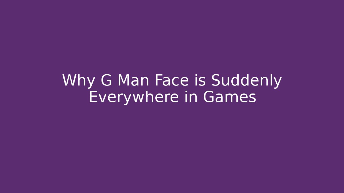 Why G Man Face is Suddenly Everywhere in Games