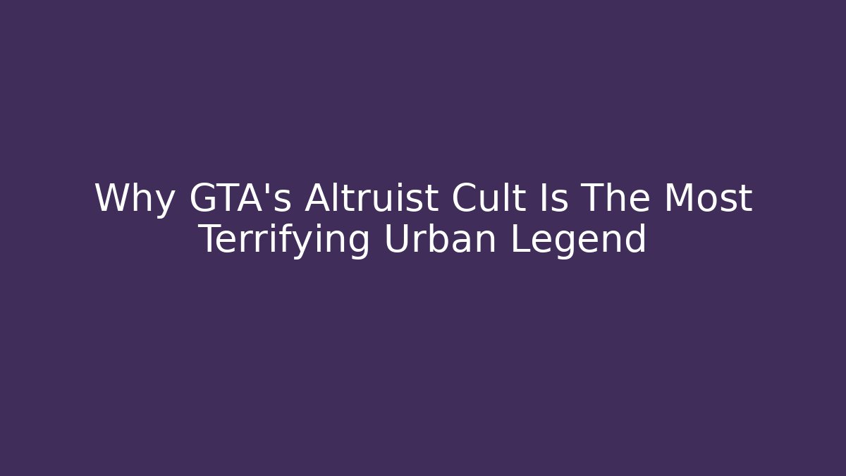Why GTA's Altruist Cult Is The Most Terrifying Urban Legend