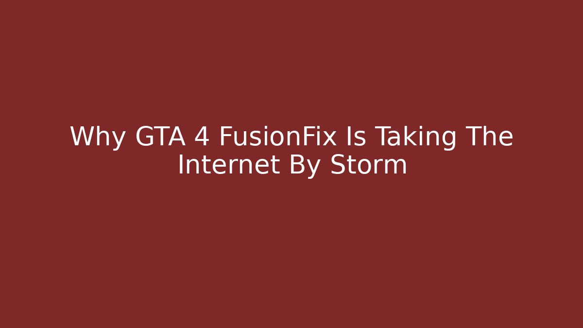 Why GTA 4 FusionFix Is Taking The Internet By Storm