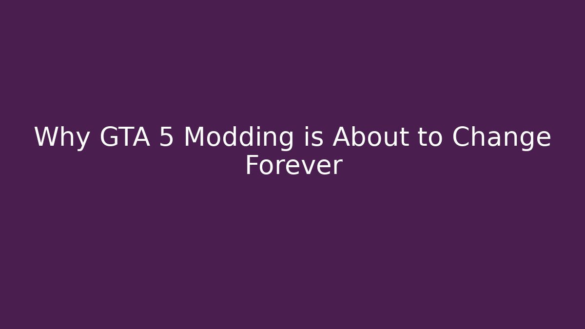 Why GTA 5 Modding is About to Change Forever
