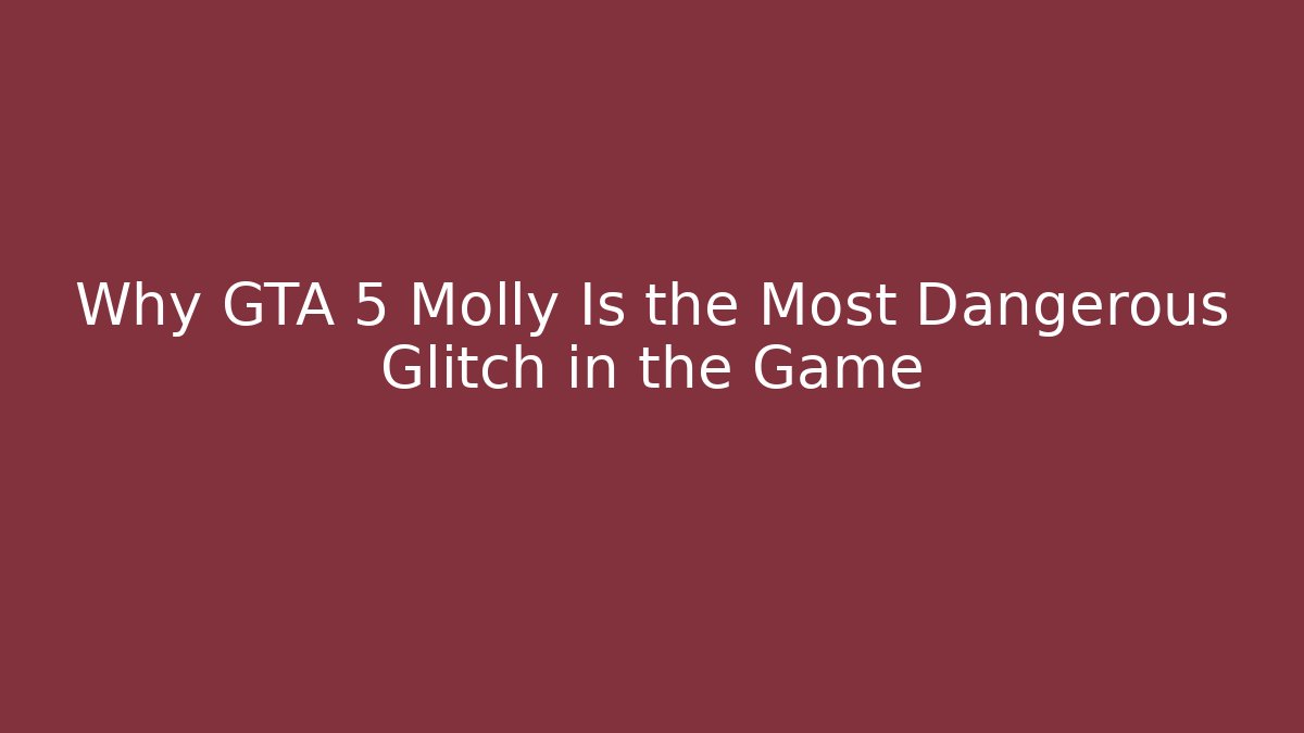 Why GTA 5 Molly Is the Most Dangerous Glitch in the Game - Critter Realm