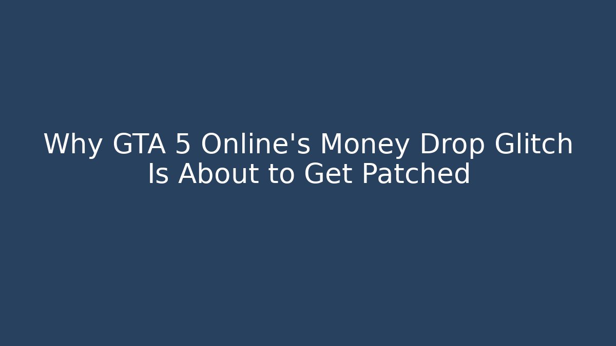 Why GTA 5 Online's Money Drop Glitch Is About to Get Patched