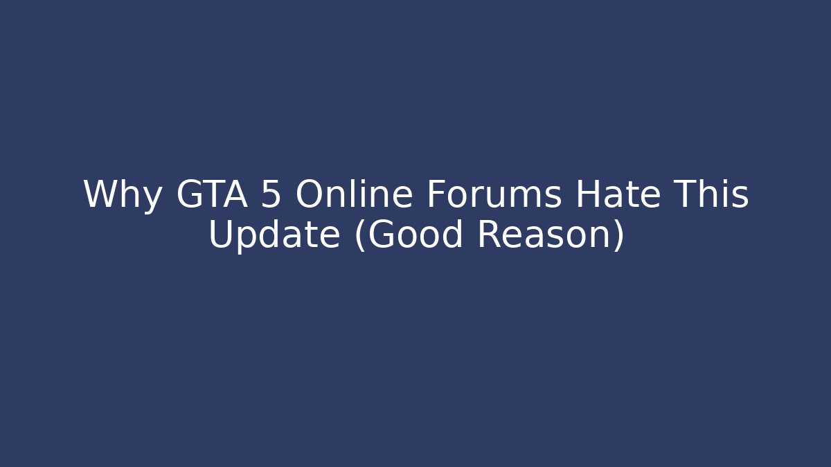 Why GTA 5 Online Forums Hate This Update (Good Reason)