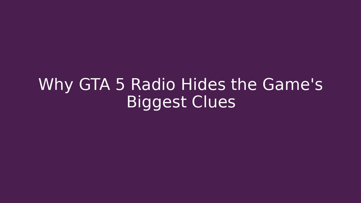 Why GTA 5 Radio Hides the Game's Biggest Clues