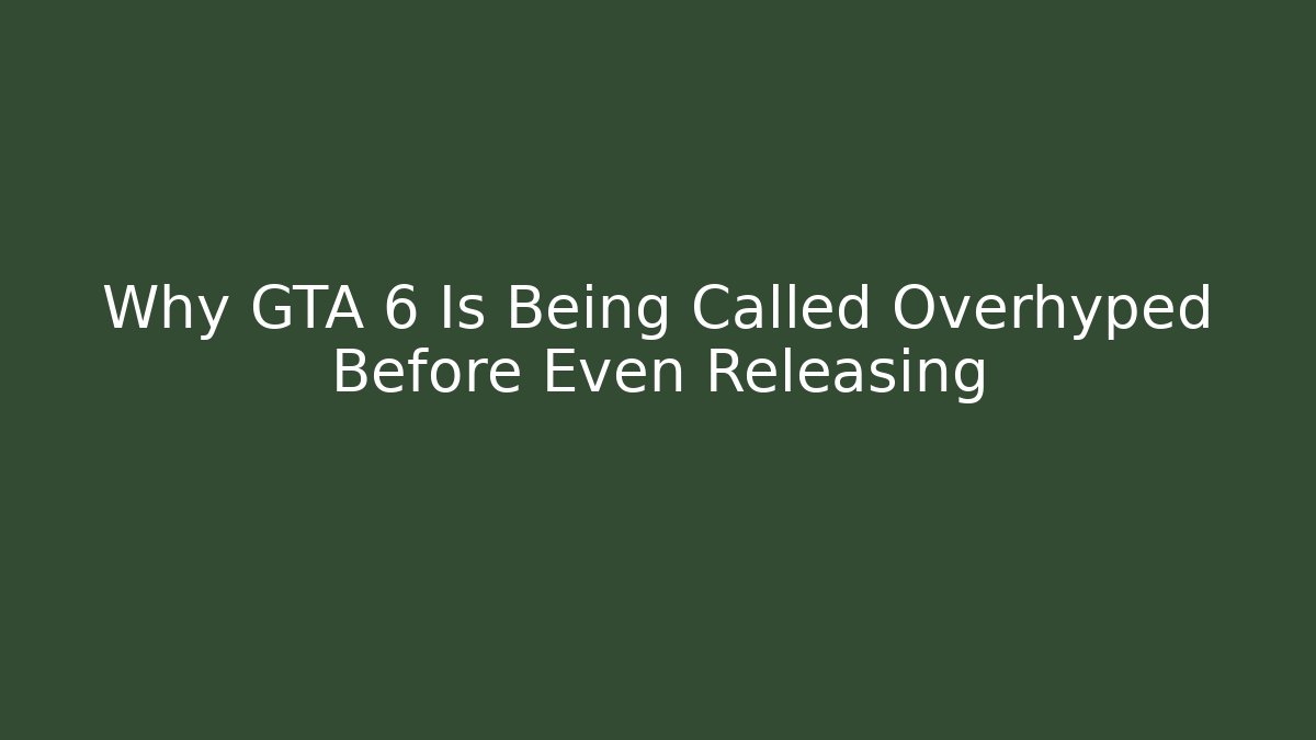 Why GTA 6 Is Being Called Overhyped Before Even Releasing