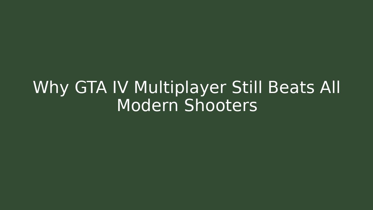 Why GTA IV Multiplayer Still Beats All Modern Shooters