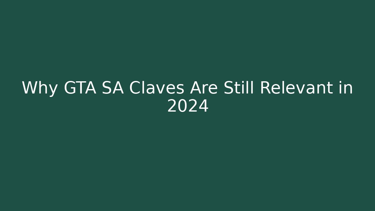 Why GTA SA Claves Are Still Relevant in 2024 - Critter Realm