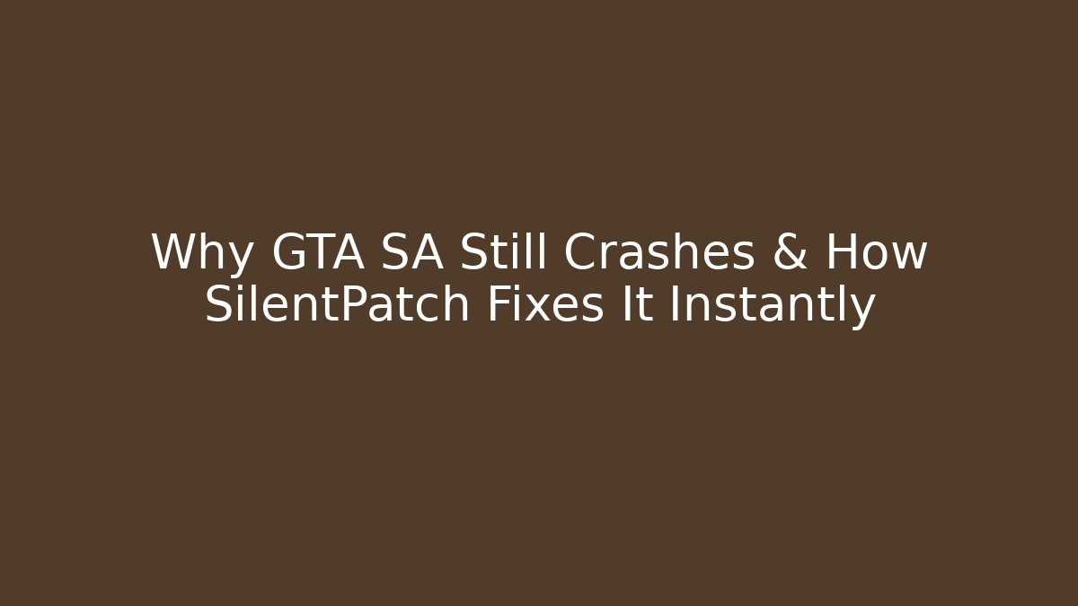 Why GTA SA Still Crashes & How SilentPatch Fixes It Instantly - Critter Realm