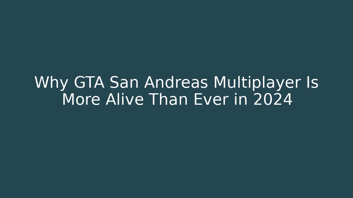 Why GTA San Andreas Multiplayer Is More Alive Than Ever in 2024