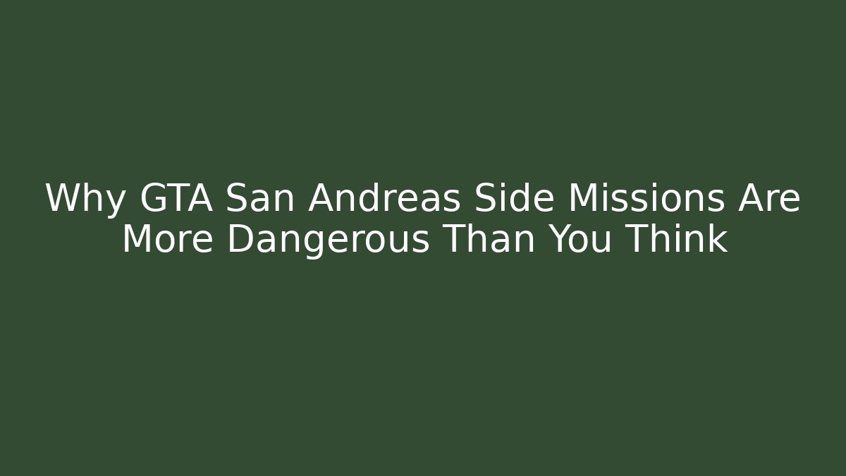 Why GTA San Andreas Side Missions Are More Dangerous Than You Think