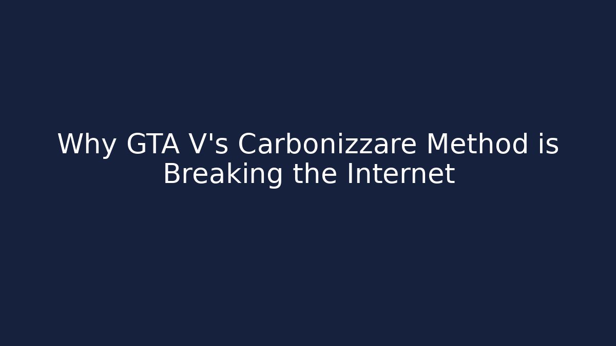 Why GTA V's Carbonizzare Method is Breaking the Internet - Critter Realm