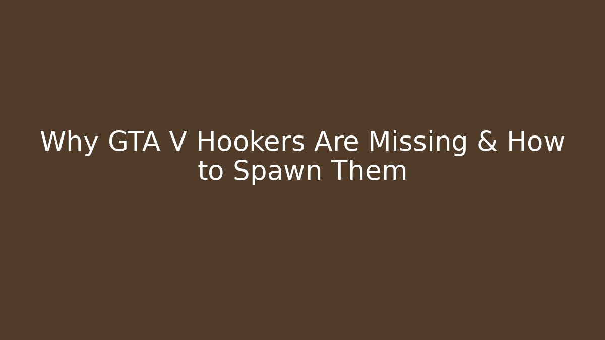 Why GTA V Hookers Are Missing & How to Spawn Them