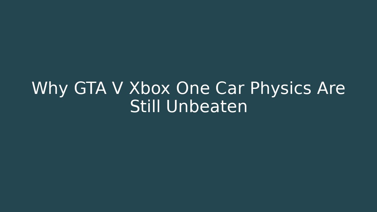 Why GTA V Xbox One Car Physics Are Still Unbeaten