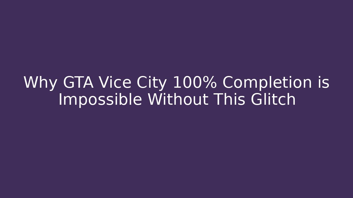 Why GTA Vice City 100% Completion is Impossible Without This Glitch