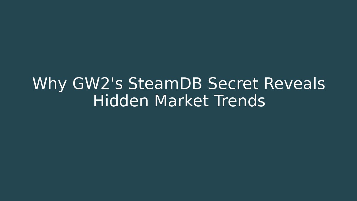 Why GW2's SteamDB Secret Reveals Hidden Market Trends