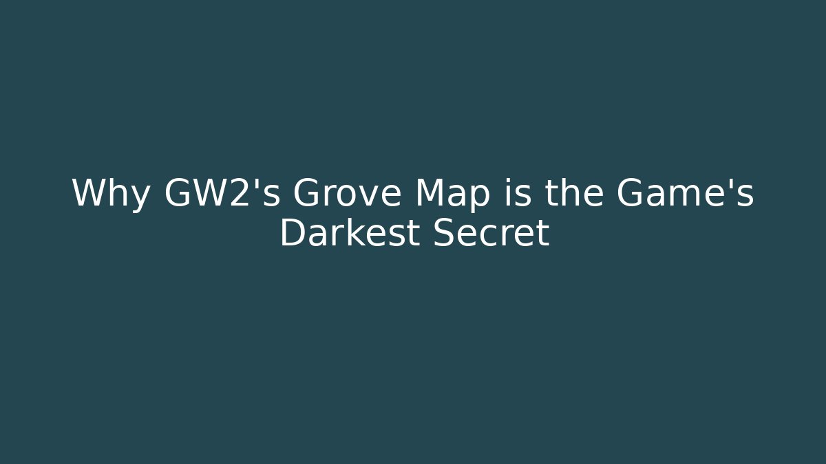 Why GW2’s Grove Map is the Game’s Darkest Secret