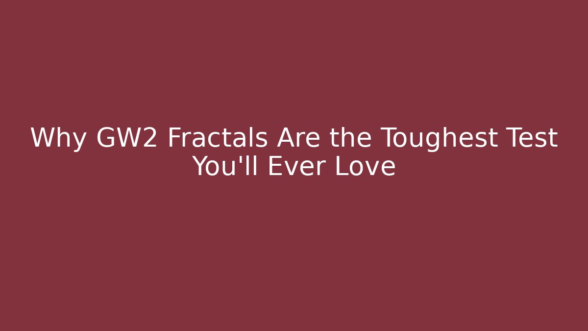 Why GW2 Fractals Are the Toughest Test You'll Ever Love