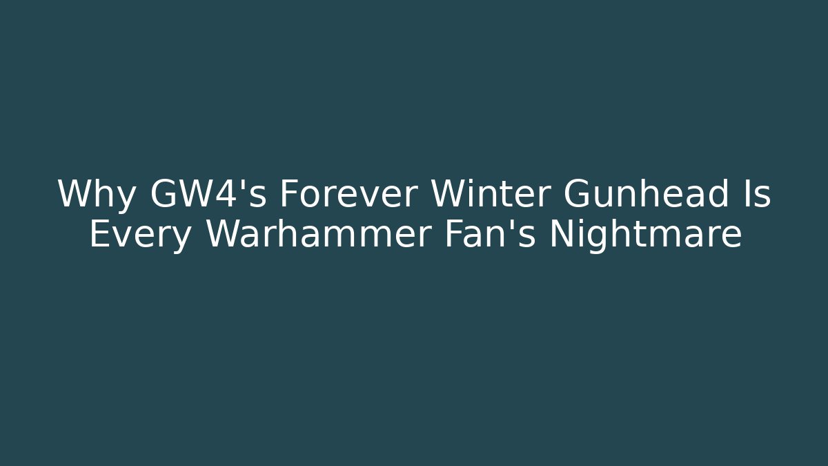 Why GW4's Forever Winter Gunhead Is Every Warhammer Fan's Nightmare