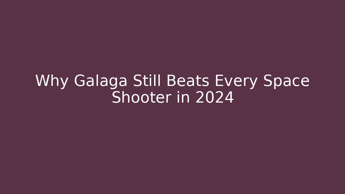 Why Galaga Still Beats Every Space Shooter in 2024
