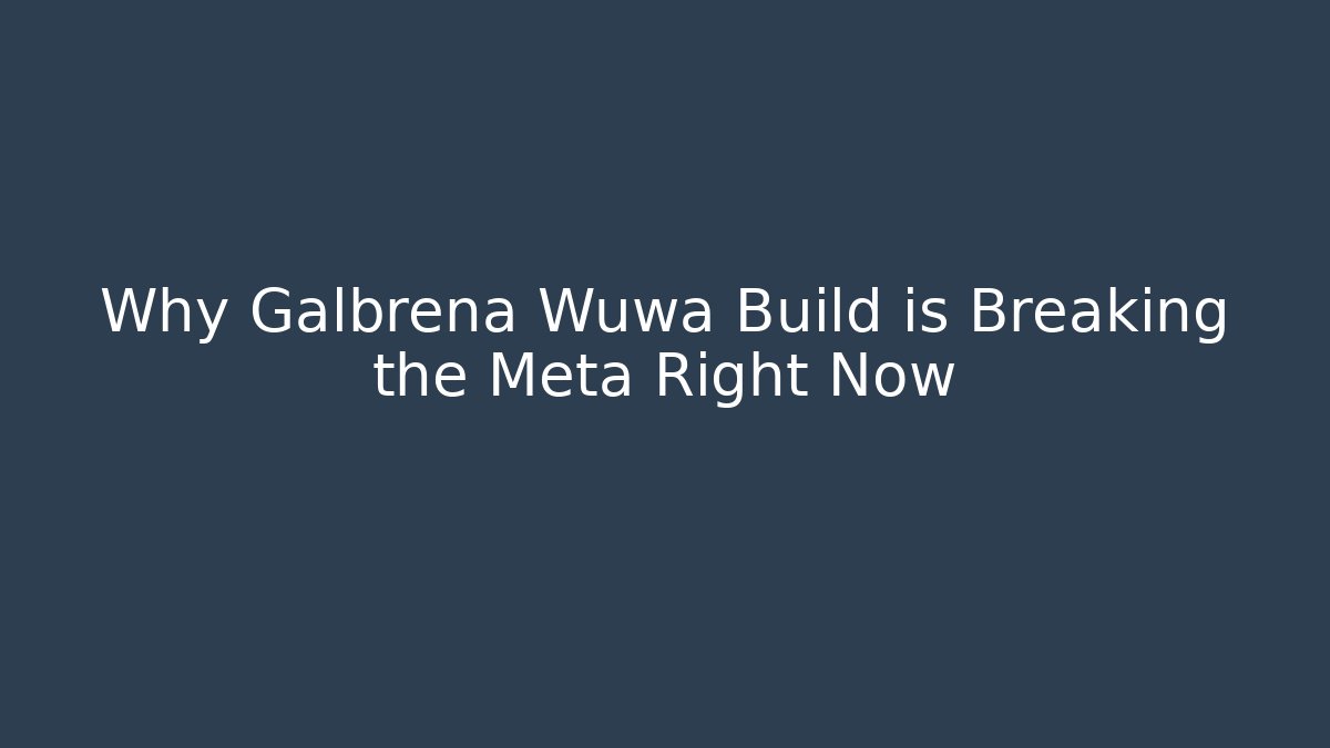 Why Galbrena Wuwa Build is Breaking the Meta Right Now