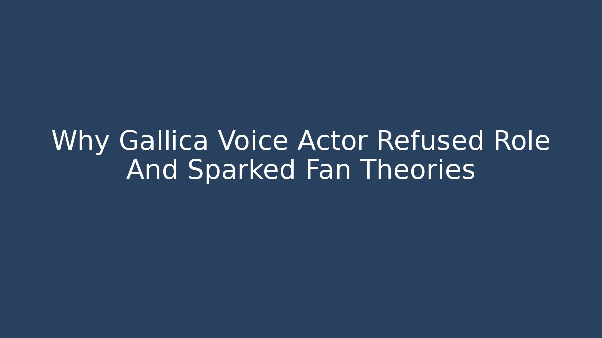 Why Gallica Voice Actor Refused Role And Sparked Fan Theories