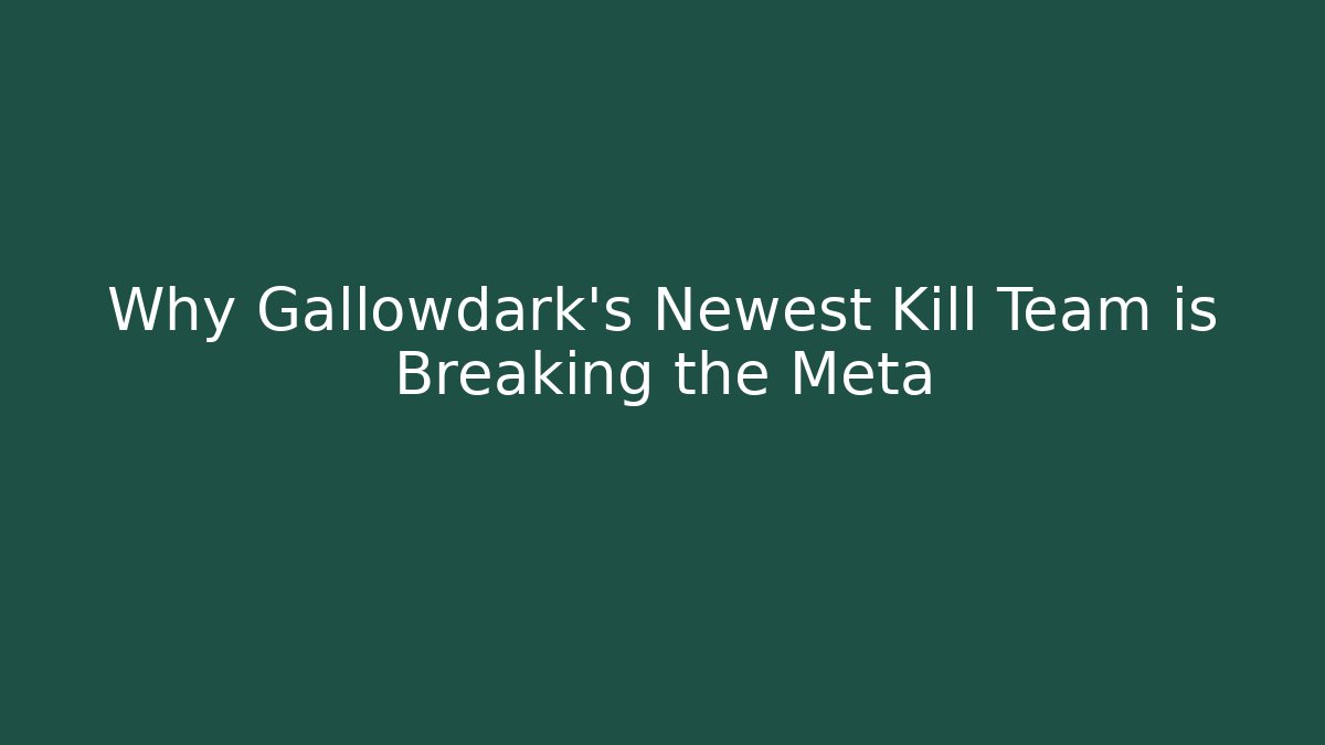 Why Gallowdark's Newest Kill Team is Breaking the Meta