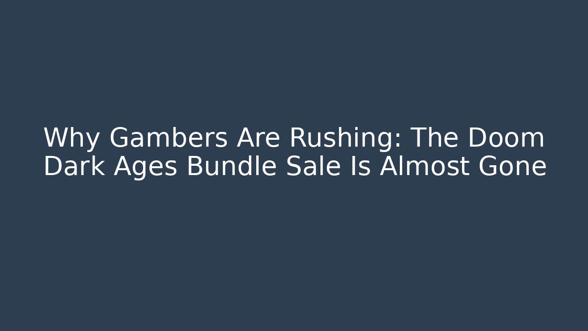 Why Gambers Are Rushing: The Doom Dark Ages Bundle Sale Is Almost Gone