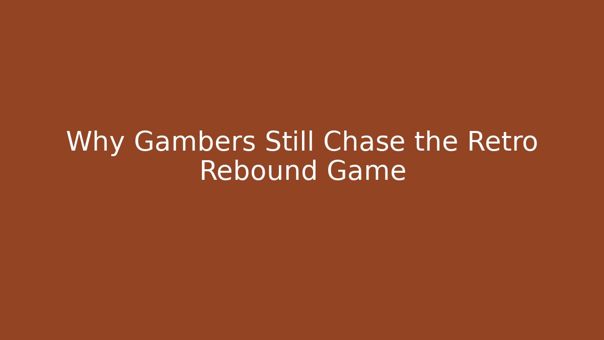 Why Gambers Still Chase the Retro Rebound Game
