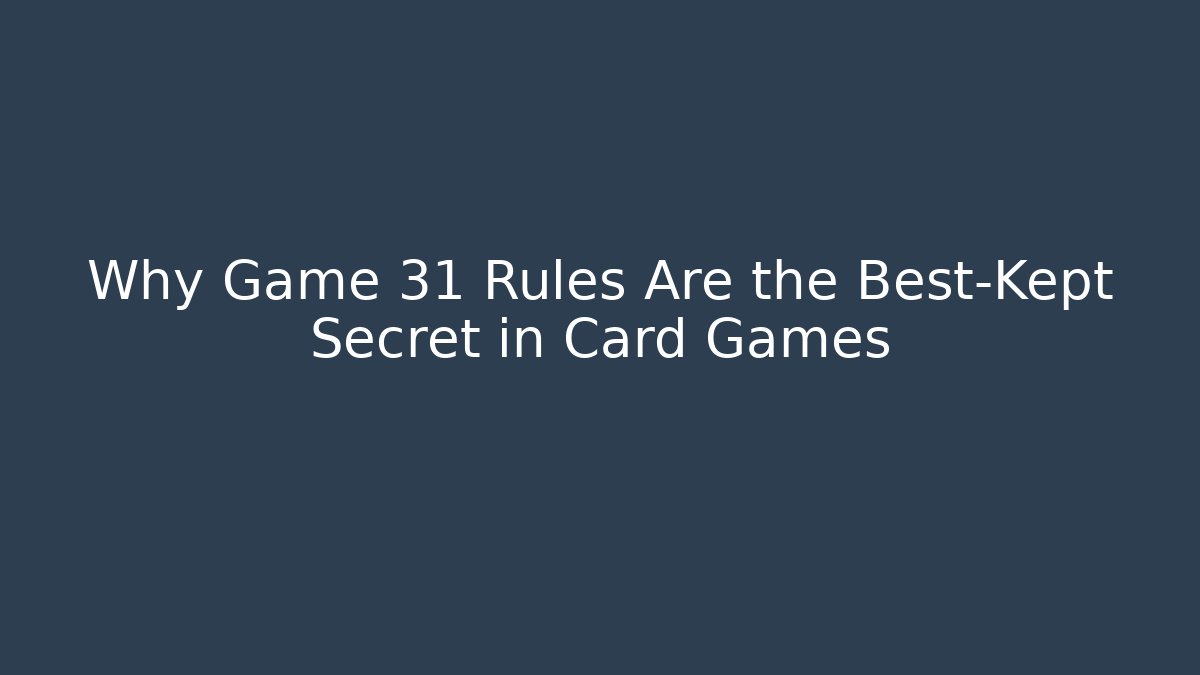 Why Game 31 Rules Are the Best-Kept Secret in Card Games