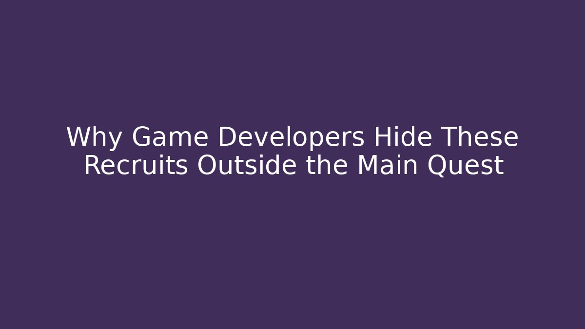 Why Game Developers Hide These Recruits Outside the Main Quest