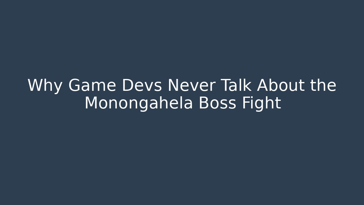 Why Game Devs Never Talk About the Monongahela Boss Fight