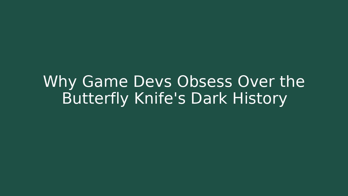 Why Game Devs Obsess Over the Butterfly Knife's Dark History