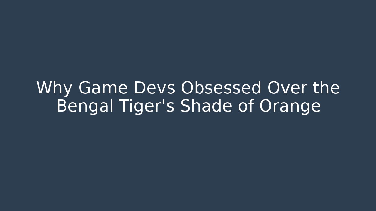 Why Game Devs Obsessed Over the Bengal Tiger's Shade of Orange