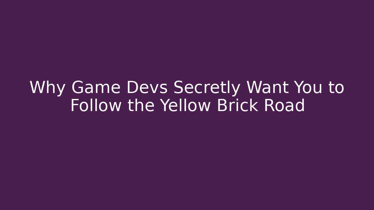 Why Game Devs Secretly Want You to Follow the Yellow Brick Road