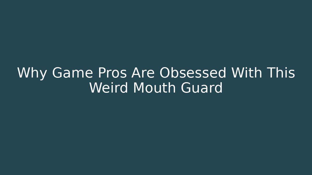 Why Game Pros Are Obsessed With This Weird Mouth Guard
