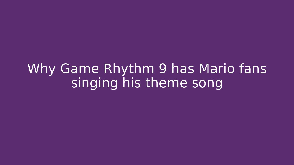 Why Game Rhythm 9 has Mario fans singing his theme song