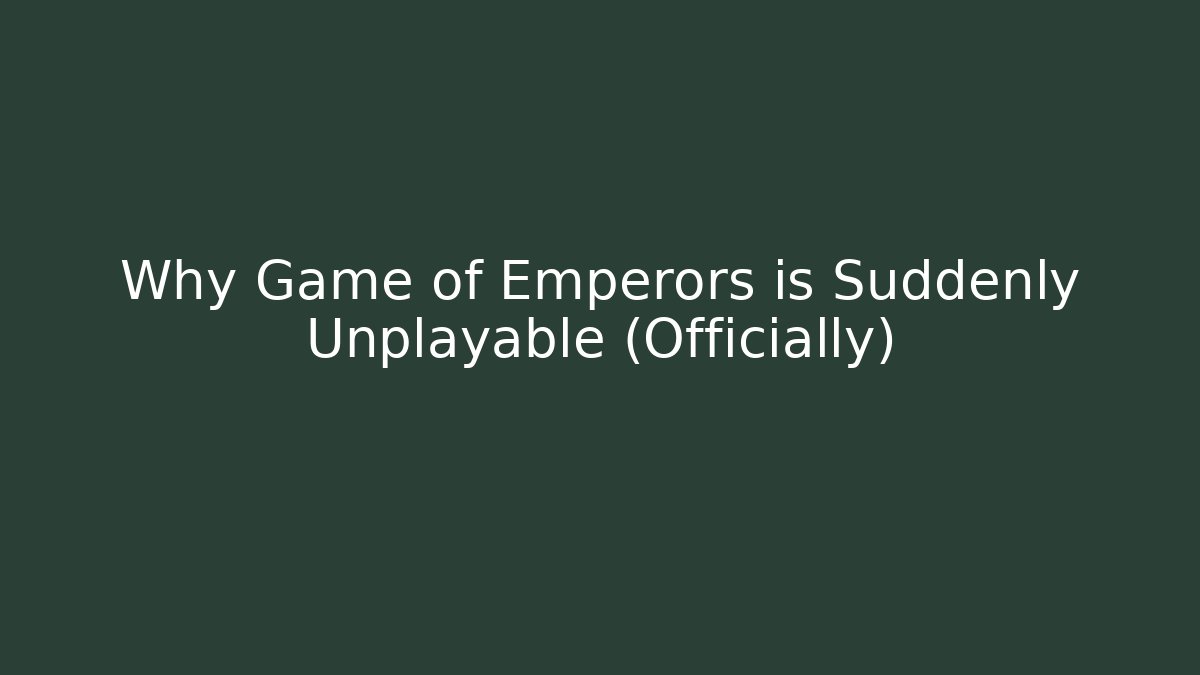 Why Game of Emperors is Suddenly Unplayable (Officially) - Critter Realm