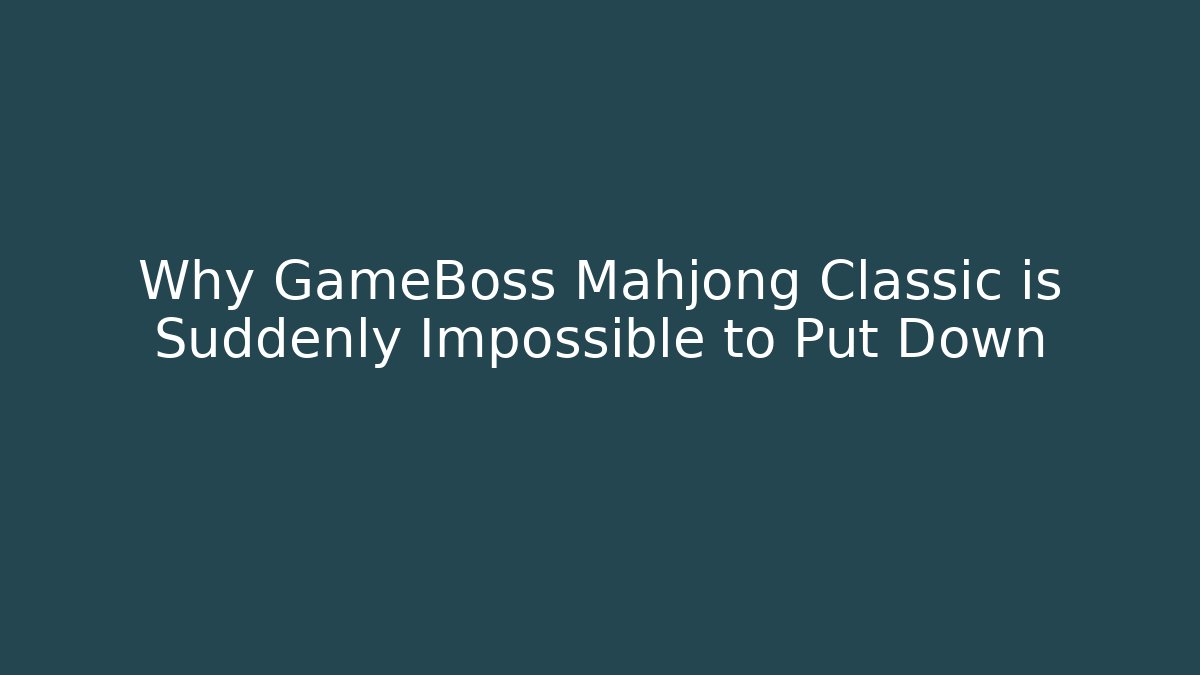 Why GameBoss Mahjong Classic is Suddenly Impossible to Put Down