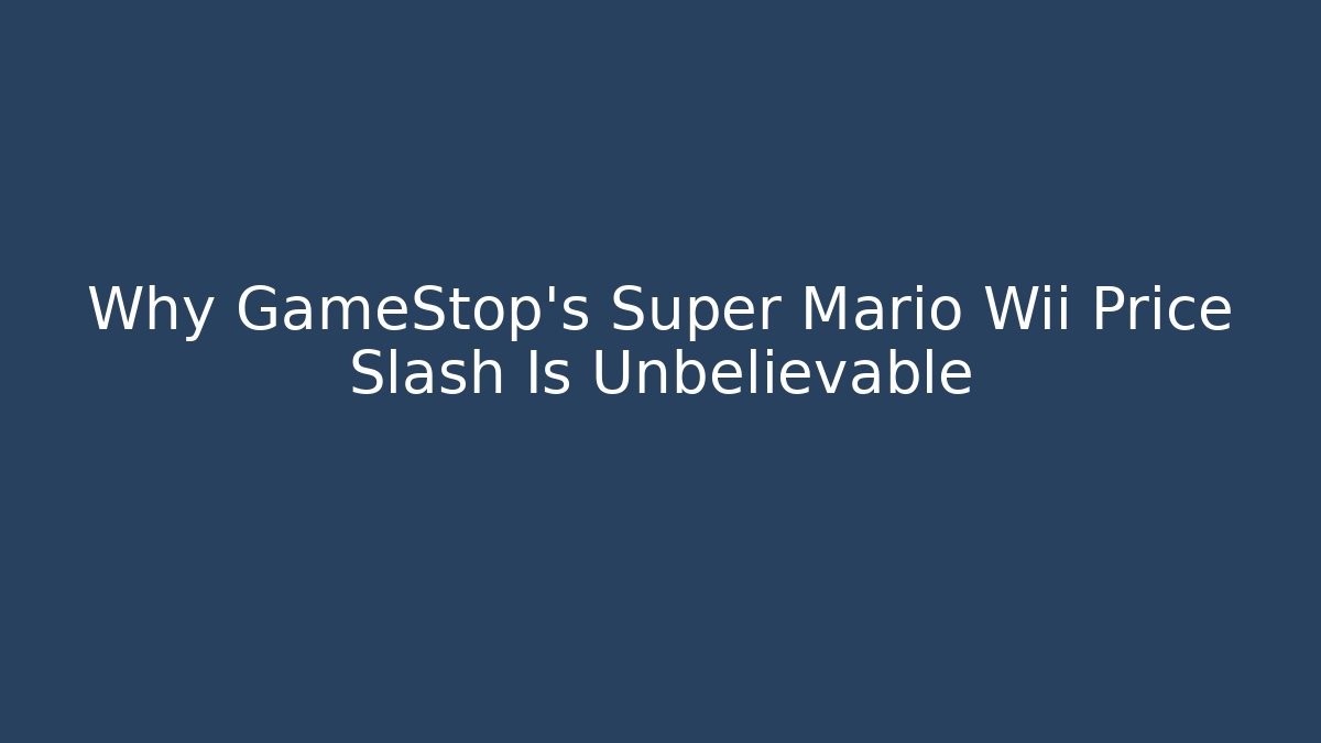 Why GameStop's Super Mario Wii Price Slash Is Unbelievable