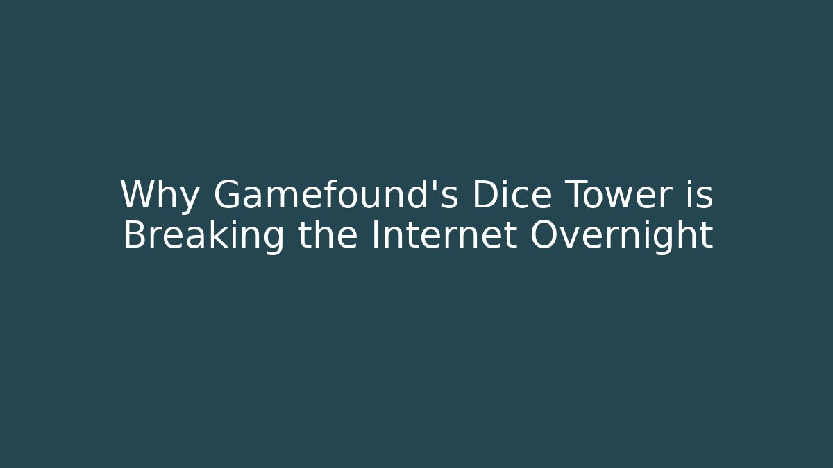Why Gamefound’s Dice Tower is Breaking the Internet Overnight