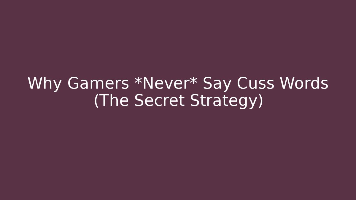 Why Gamers *Never* Say Cuss Words (The Secret Strategy)