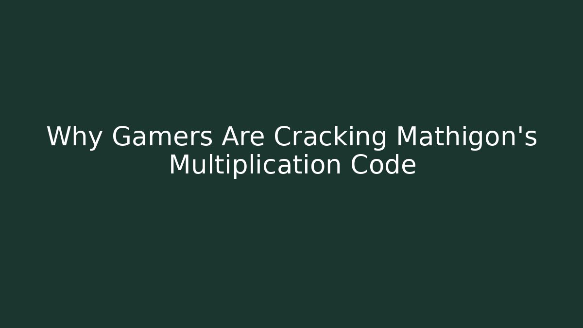 Why Gamers Are Cracking Mathigon’s Multiplication Code