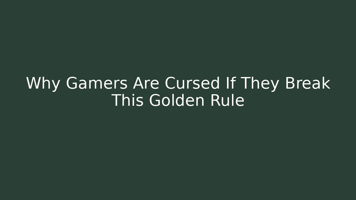 Why Gamers Are Cursed If They Break This Golden Rule - Critter Realm