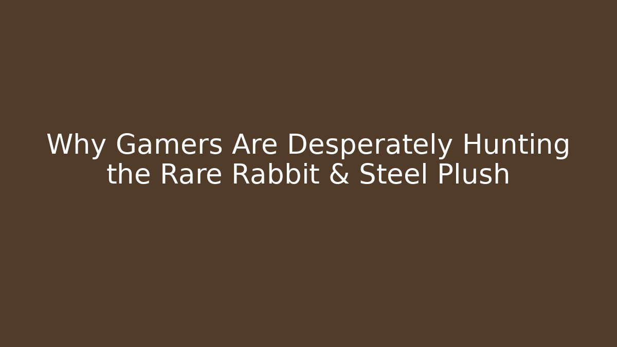 Why Gamers Are Desperately Hunting the Rare Rabbit & Steel Plush